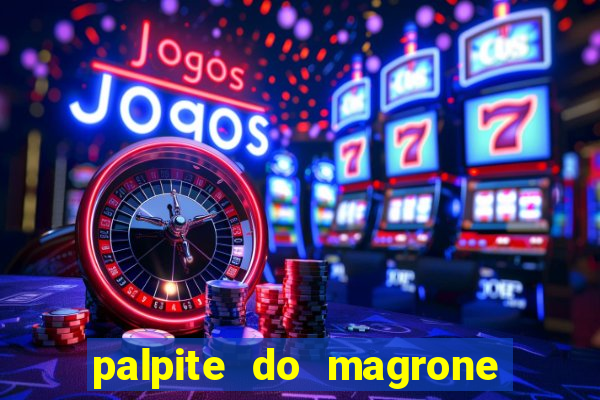 palpite do magrone para hoje